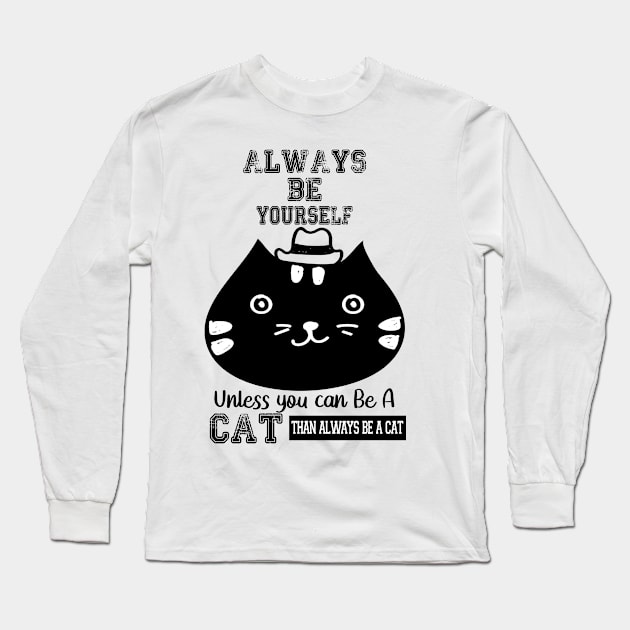 ALWAYS BE YOURSELF UNLESS YOU CAN BE A CAT Long Sleeve T-Shirt by care store